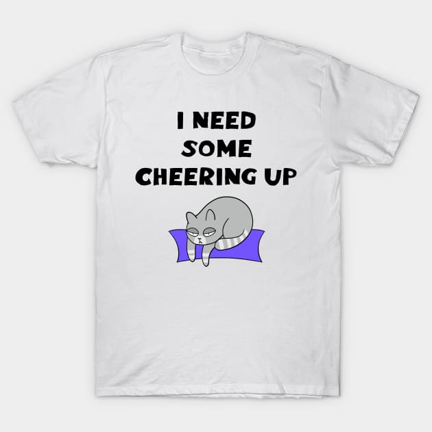 I need some cheering up. Funny quote. Cute grumpy cranky depressed little funny grey cat on a pillow cartoon. T-Shirt by IvyArtistic